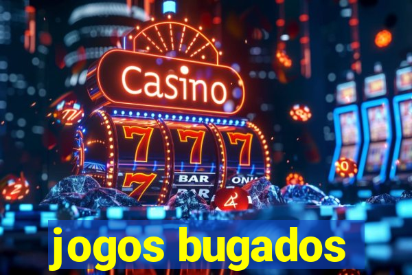 jogos bugados